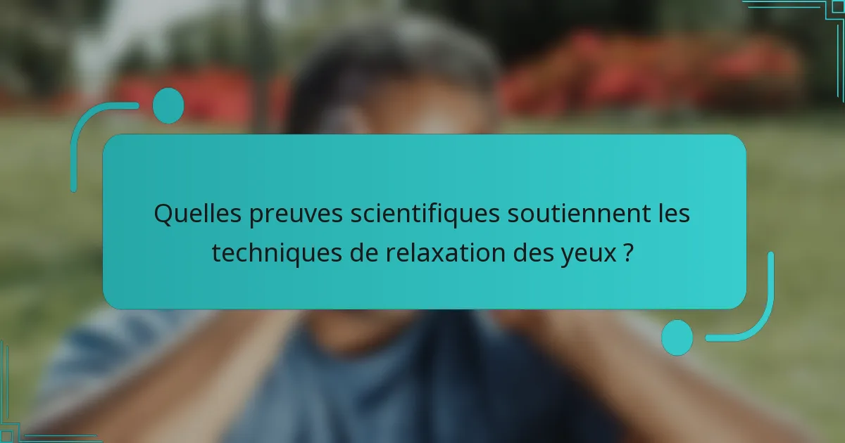 Quelles preuves scientifiques soutiennent les techniques de relaxation des yeux ?